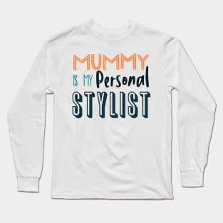 Mummy is My Personal Stylist Long Sleeve T-Shirt